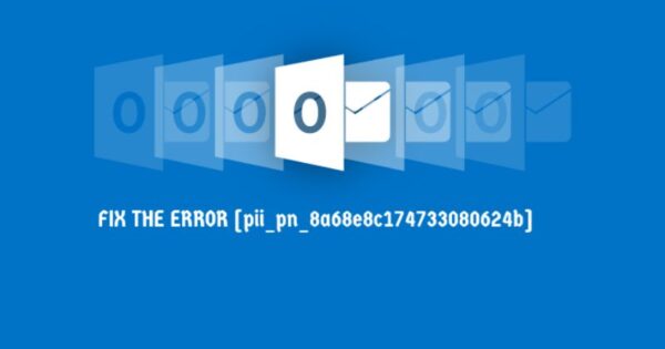 How To Fix The Error [pii_pn_8a68e8c174733080624b]