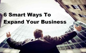 6 Smart Ways to Expand Your Business