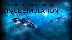 Top Android smartphone apps for space simulation