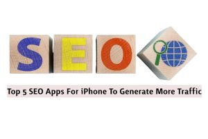 Top 5 SEO Apps For iPhone To Generate More Traffic