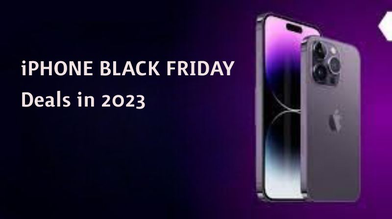 iPhone Black Friday Deals in 2023 You Need To Know